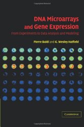 DNA Microarrays and Gene Expression: From Experiments to Data Analysis and Modeling by Pierre Baldi, G. Wesley Hatfield, Wesley G. Hatfield
