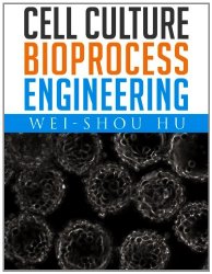 Book Cover: Cell Culture Bioprocess Engineering by Dr. Wei-Shou Hu