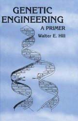 Book Cover: Genetic Engineering: A Primer by Walter E. Hill