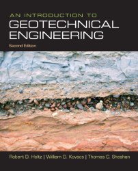 Book Cover: An Introduction to Geotechnical Engineering by Robert D. Holtz, William D. Kovacs, Thomas C. Sheahan