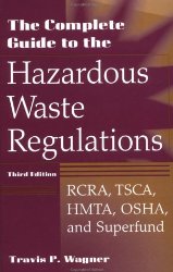 Book Cover: The Complete Guide to Hazardous Waste Regulations: RCRA, TSCA, HTMA, EPCRA, and Superfund