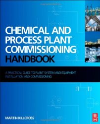 Book Cover: Chemical and Process Plant Commissioning Handbook: A Practical Guide to Plant System and Equipment Installation and Commissioning by Martin Killcross